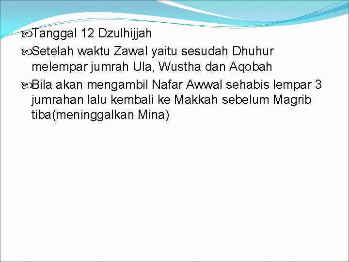  Tanggal 12 Dzulhijjah Setelah waktu Zawal yaitu sesudah Dhuhur melempar jumrah Ula, Wustha