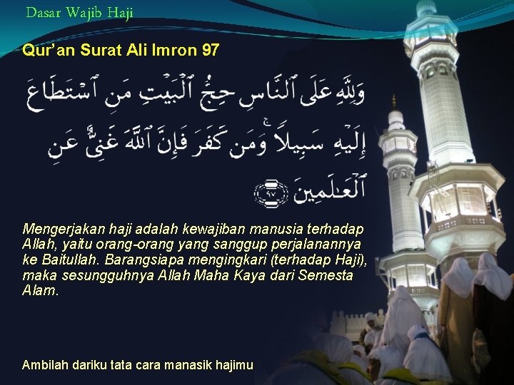 Dasar Wajib Haji Qur’an Surat Ali Imron 97 Mengerjakan haji adalah kewajiban manusia terhadap