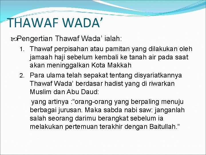 THAWAF WADA’ Pengertian Thawaf Wada’ ialah: 1. Thawaf perpisahan atau pamitan yang dilakukan oleh