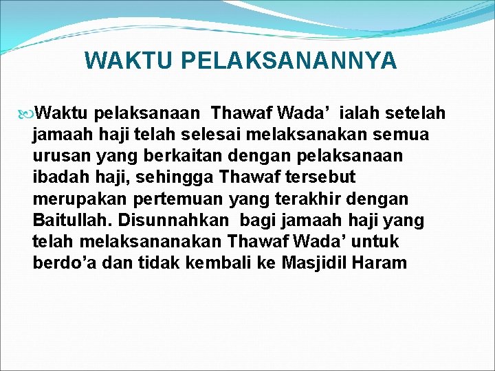 WAKTU PELAKSANANNYA Waktu pelaksanaan Thawaf Wada’ ialah setelah jamaah haji telah selesai melaksanakan semua