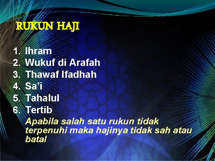 RUKUN HAJI 1. 2. 3. 4. 5. 6. Ihram Wukuf di Arafah Thawaf Ifadhah