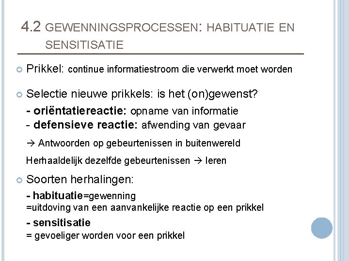 4. 2 GEWENNINGSPROCESSEN: HABITUATIE EN SENSITISATIE Prikkel: continue informatiestroom die verwerkt moet worden Selectie