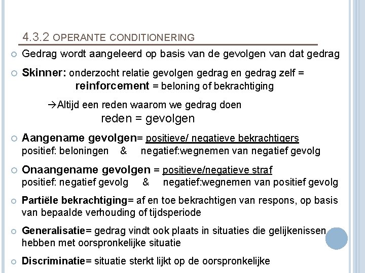 4. 3. 2 OPERANTE CONDITIONERING Gedrag wordt aangeleerd op basis van de gevolgen van