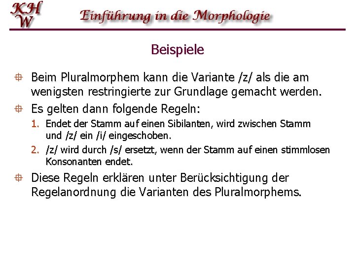 Beispiele ° Beim Pluralmorphem kann die Variante /z/ als die am wenigsten restringierte zur