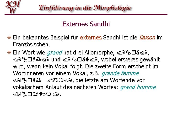 Externes Sandhi ° Ein bekanntes Beispiel für externes Sandhi ist die liaison im Französischen.