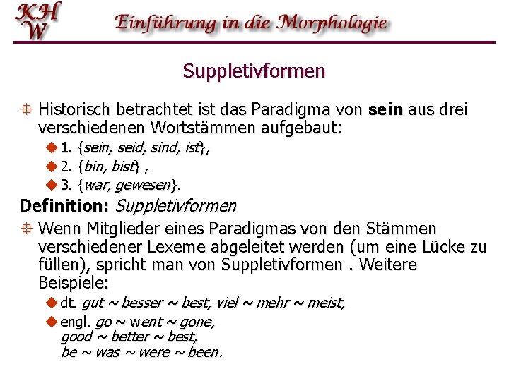 Suppletivformen ° Historisch betrachtet ist das Paradigma von sein aus drei verschiedenen Wortstämmen aufgebaut: