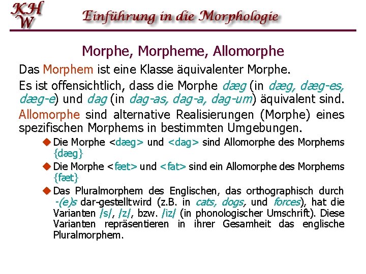 Morphe, Morpheme, Allomorphe Das Morphem ist eine Klasse äquivalenter Morphe. Es ist offensichtlich, dass