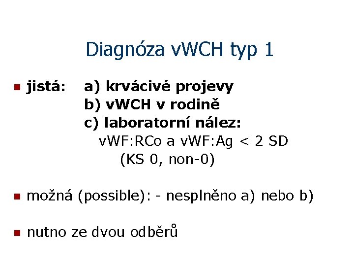 Diagnóza v. WCH typ 1 n jistá: a) krvácivé projevy b) v. WCH v