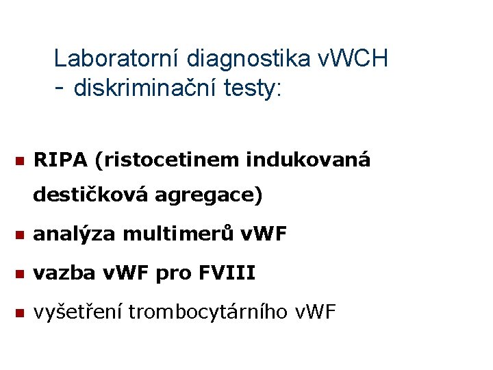 Laboratorní diagnostika v. WCH - diskriminační testy: n RIPA (ristocetinem indukovaná destičková agregace) n