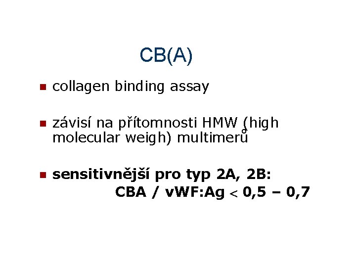CB(A) n collagen binding assay n závisí na přítomnosti HMW (high molecular weigh) multimerů
