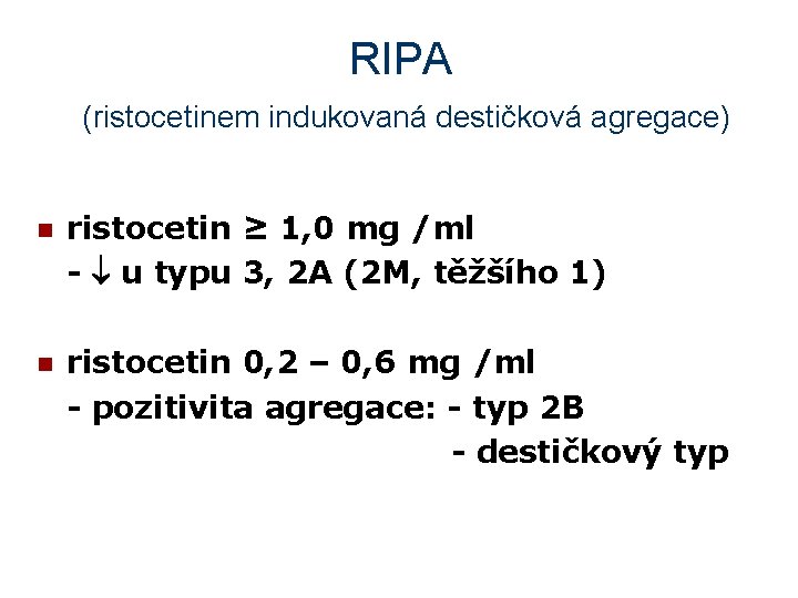 RIPA (ristocetinem indukovaná destičková agregace) n ristocetin ≥ 1, 0 mg /ml - u