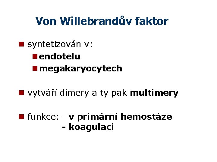Von Willebrandův faktor n syntetizován v: n endotelu n megakaryocytech n vytváří dimery a