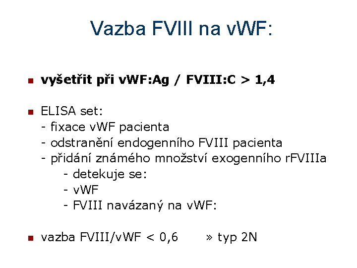 Vazba FVIII na v. WF: n vyšetřit při v. WF: Ag / FVIII: C