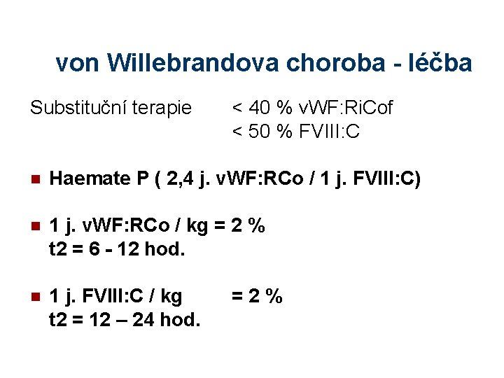 von Willebrandova choroba - léčba Substituční terapie < 40 % v. WF: Ri. Cof