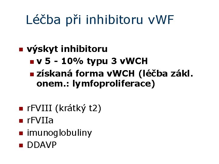 Léčba při inhibitoru v. WF n výskyt inhibitoru n v 5 - 10% typu