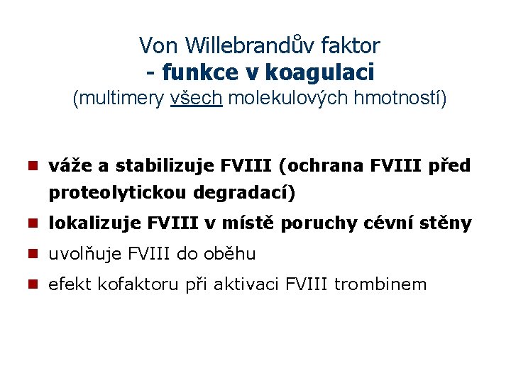 Von Willebrandův faktor - funkce v koagulaci (multimery všech molekulových hmotností) n váže a
