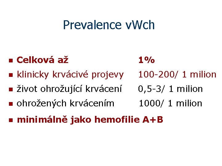 Prevalence v. Wch n Celková až 1% n klinicky krvácivé projevy 100 -200/ 1