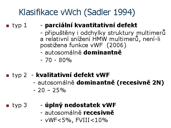 Klasifikace v. Wch (Sadler 1994) n typ 1 - parciální kvantitativní defekt - připuštěny