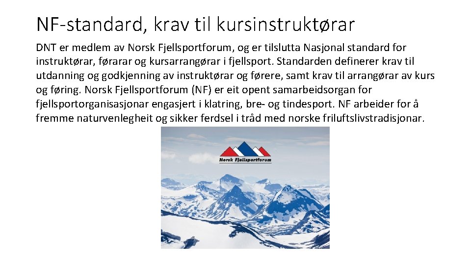 NF-standard, krav til kursinstruktørar DNT er medlem av Norsk Fjellsportforum, og er tilslutta Nasjonal