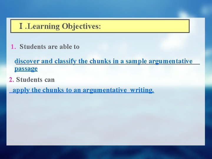 Ⅰ. Learning Objectives: 1. Students are able to __________________________ discover and classify the chunks