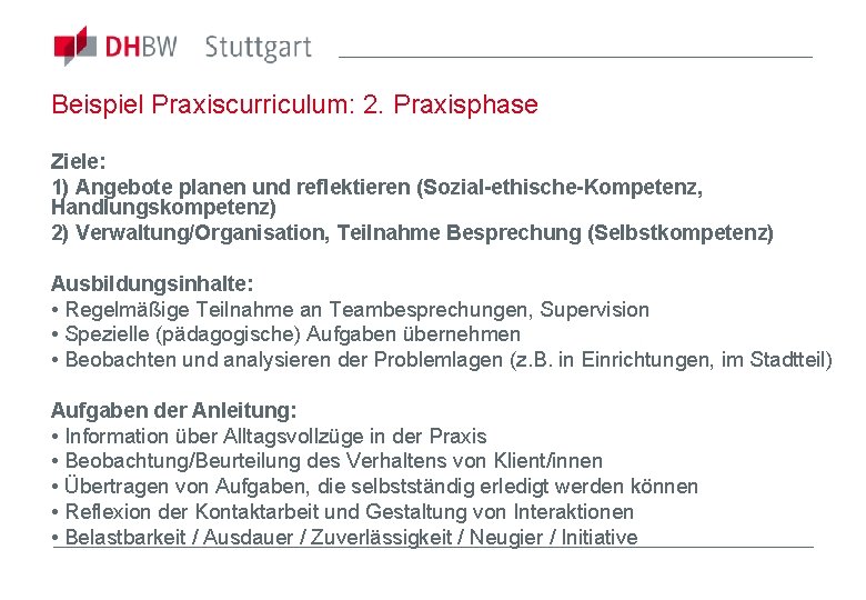 Beispiel Praxiscurriculum: 2. Praxisphase Ziele: 1) Angebote planen und reflektieren (Sozial-ethische-Kompetenz, Handlungskompetenz) 2) Verwaltung/Organisation,