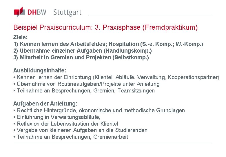 Beispiel Praxiscurriculum: 3. Praxisphase (Fremdpraktikum) Ziele: 1) Kennen lernen des Arbeitsfeldes; Hospitation (S. -e.