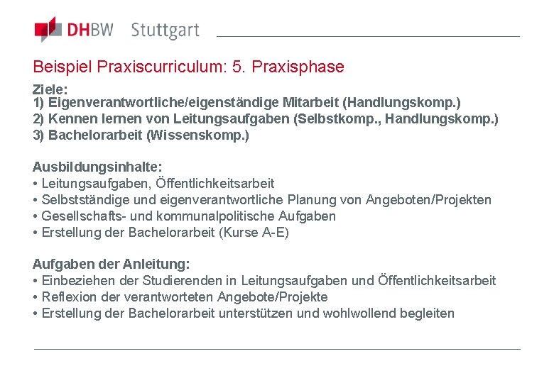 Beispiel Praxiscurriculum: 5. Praxisphase Ziele: 1) Eigenverantwortliche/eigenständige Mitarbeit (Handlungskomp. ) 2) Kennen lernen von