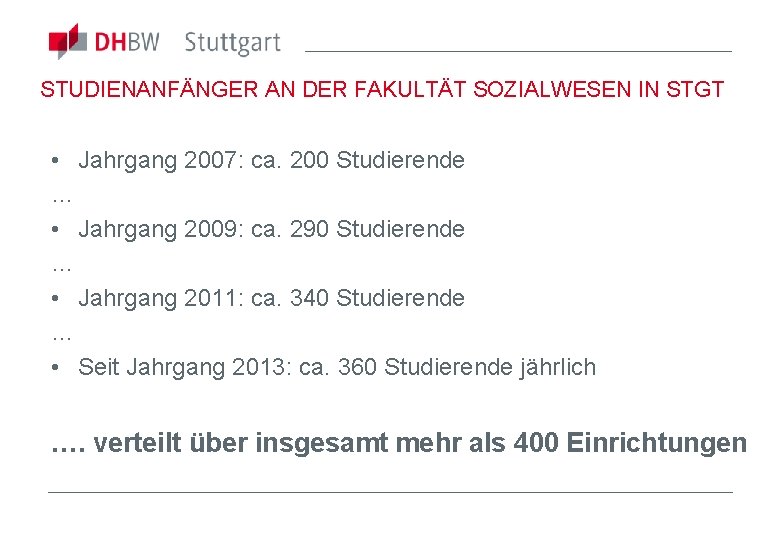 STUDIENANFÄNGER AN DER FAKULTÄT SOZIALWESEN IN STGT • Jahrgang 2007: ca. 200 Studierende …