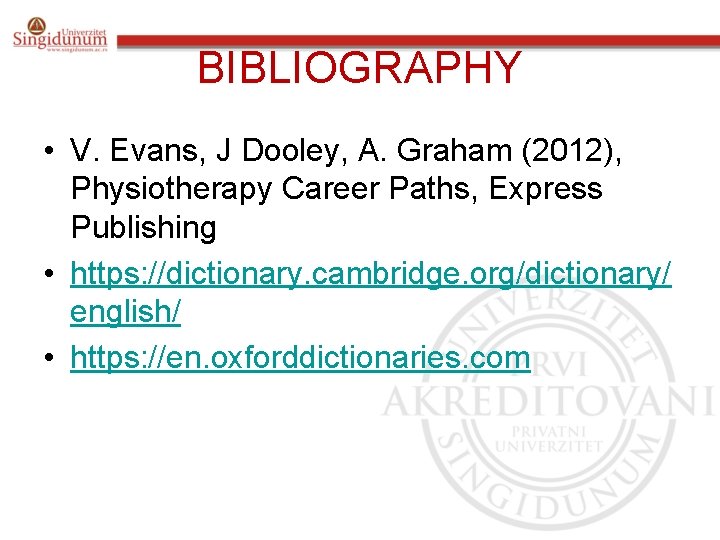 BIBLIOGRAPHY • V. Evans, J Dooley, A. Graham (2012), Physiotherapy Career Paths, Express Publishing