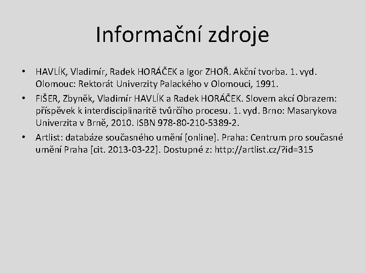 Informační zdroje • HAVLÍK, Vladimír, Radek HORÁČEK a Igor ZHOŘ. Akční tvorba. 1. vyd.