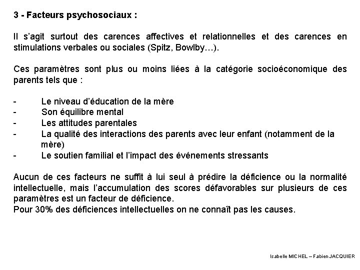 3 - Facteurs psychosociaux : Il s’agit surtout des carences affectives et relationnelles et