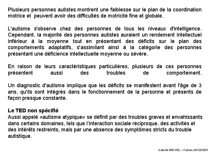 Plusieurs personnes autistes montrent une faiblesse sur le plan de la coordination motrice et