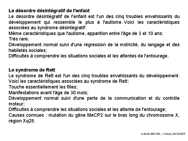 Le désordre désintégratif de l'enfant est l'un des cinq troubles envahissants du développement qui