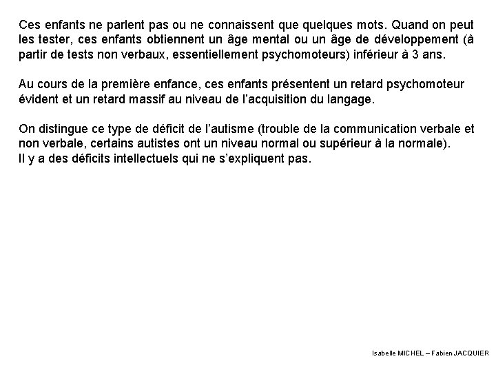 Ces enfants ne parlent pas ou ne connaissent quelques mots. Quand on peut les