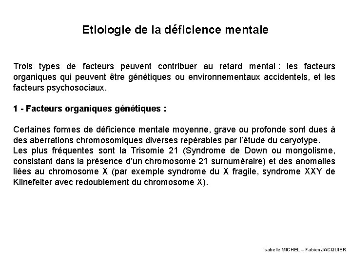 Etiologie de la déficience mentale Trois types de facteurs peuvent contribuer au retard mental