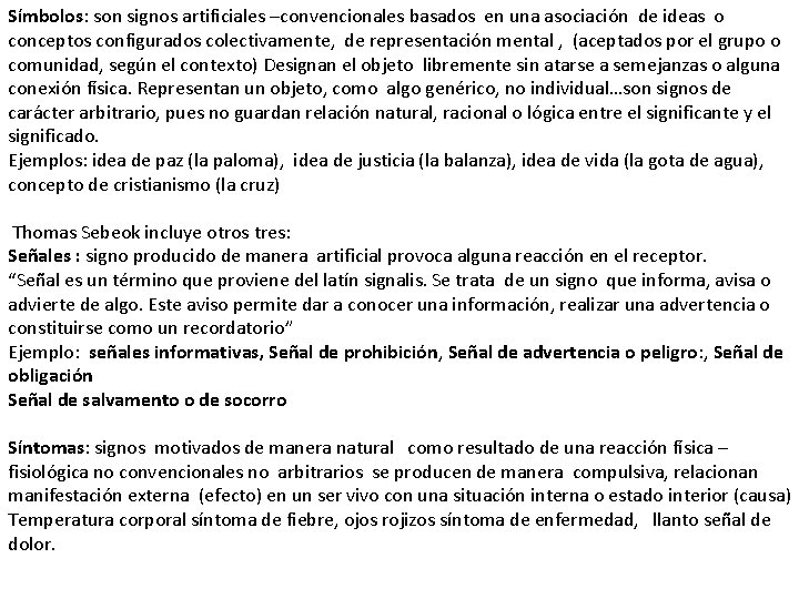 Símbolos: son signos artificiales –convencionales basados en una asociación de ideas o conceptos configurados