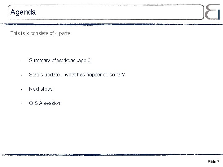 Agenda This talk consists of 4 parts. - Summary of workpackage 6 - Status