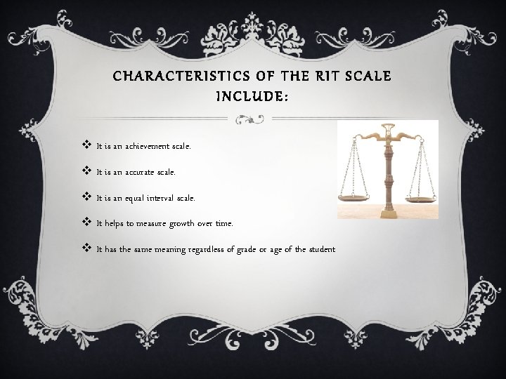 CHARACTERISTICS OF THE RIT SCALE INCLUDE: v It is an achievement scale. v It
