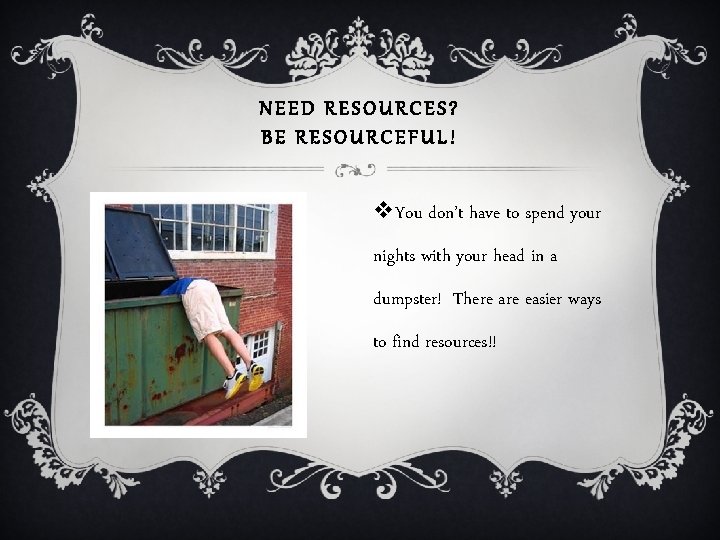 NEED RESOURCES? BE RESOURCEFUL! v. You don’t have to spend your nights with your