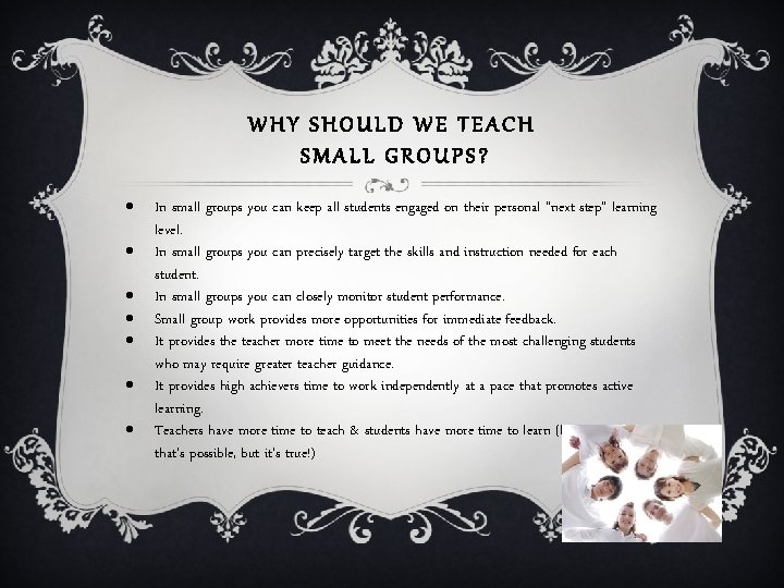 WHY SHOULD WE TEACH SMALL GROUPS? In small groups you can keep all students