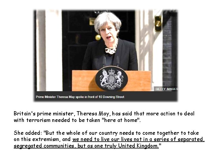Britain's prime minister, Theresa May, has said that more action to deal with terrorism
