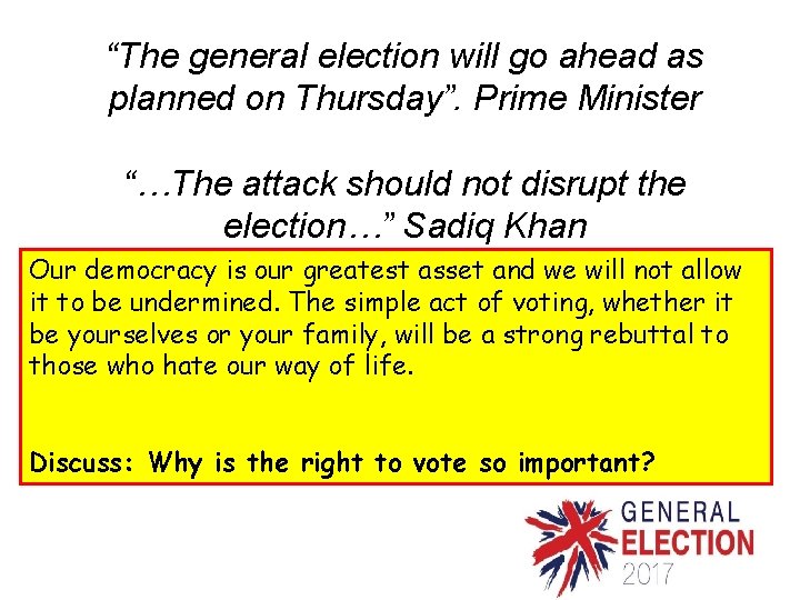 “The general election will go ahead as planned on Thursday”. Prime Minister “…The attack