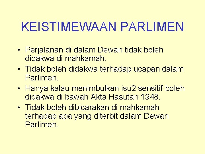 KEISTIMEWAAN PARLIMEN • Perjalanan di dalam Dewan tidak boleh didakwa di mahkamah. • Tidak