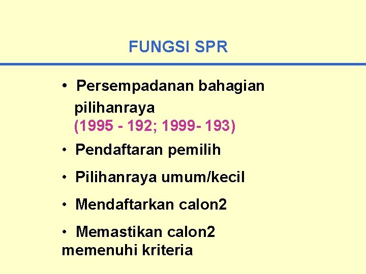 FUNGSI SPR • Persempadanan bahagian pilihanraya (1995 - 192; 1999 - 193) • Pendaftaran