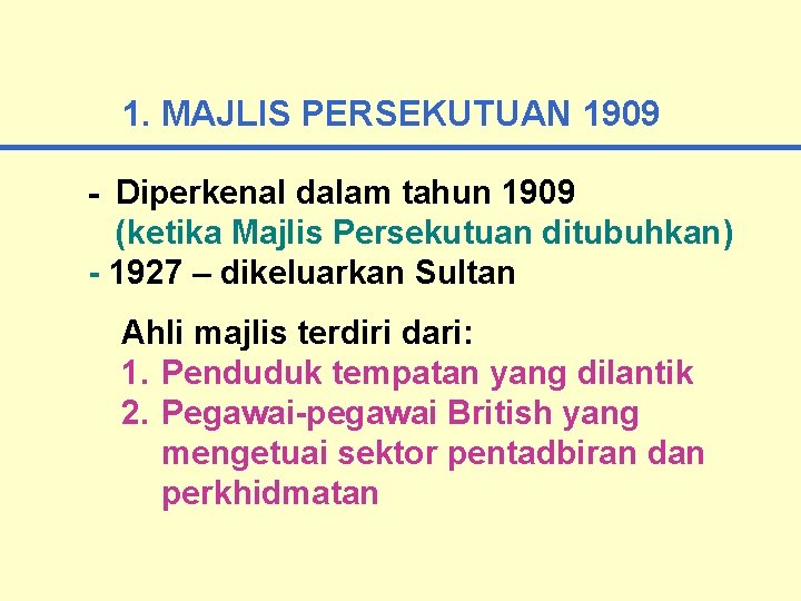 1. MAJLIS PERSEKUTUAN 1909 - Diperkenal dalam tahun 1909 (ketika Majlis Persekutuan ditubuhkan) -