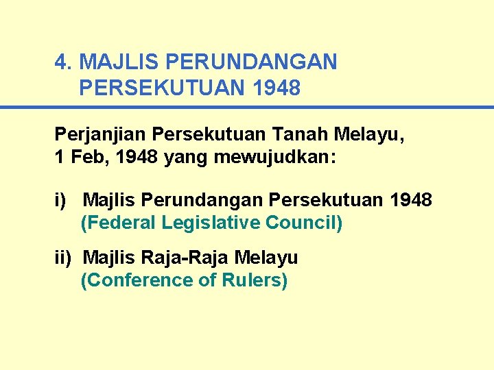 4. MAJLIS PERUNDANGAN PERSEKUTUAN 1948 Perjanjian Persekutuan Tanah Melayu, 1 Feb, 1948 yang mewujudkan: