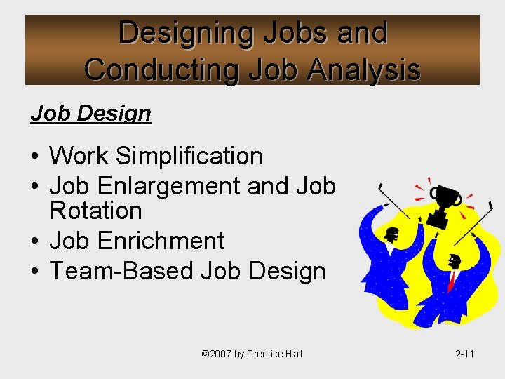 Designing Jobs and Conducting Job Analysis Job Design • Work Simplification • Job Enlargement