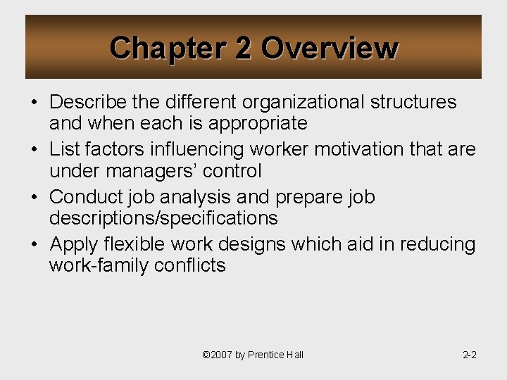 Chapter 2 Overview • Describe the different organizational structures and when each is appropriate