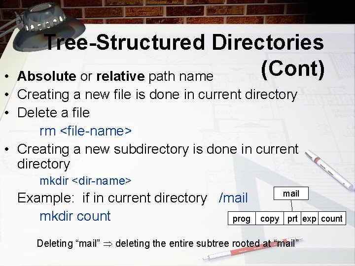 Tree-Structured Directories (Cont) Absolute or relative path name • • Creating a new file