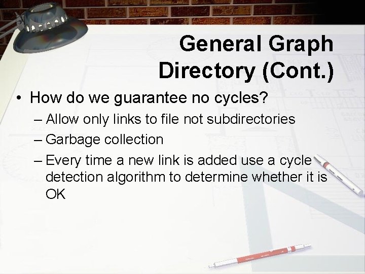 General Graph Directory (Cont. ) • How do we guarantee no cycles? – Allow